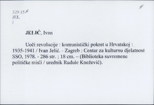 Uoči revolucije : komunistički pokret u Hrvatskoj : 1935-1941 / Ivan Jelić.