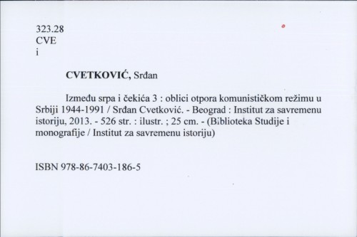 Između srpa i čekića 3 : oblici otpora komunističkom režimu u Srbiji 1944-1991 / Srđan Cvetković