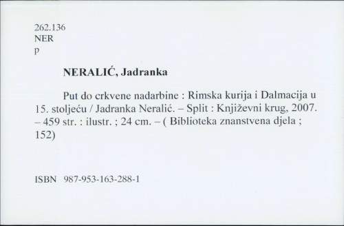 Put do crkvene nadarbine : Rimska kurija i Dalmacija u 15. stoljeću / Jadranka Neralić