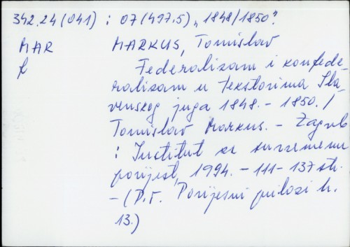 Federalizam i konfederalizam u tekstovima Slavenskog juga 1848.-1850. / Tomislav Markus.