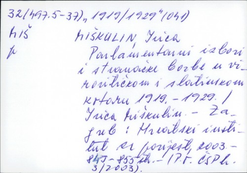 Parlamentarni izbori i stranačke borbe u virovitičkom i slatinskom kotaru 1919.-1929. / Ivica Miškulin.