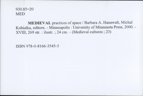Medieval practices of space / Barbara A. Hanawalt, Michal Kobialka, editors.