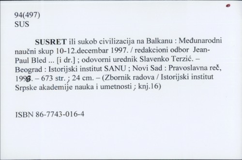 Susret, ili, sukob civilizacija na Balkanu : međunarodni naučni skup 10-12. decembar 1997. / redakcioni odbor Jean-Paul Bled ...[i dr.] ; odgovorni urednik Slavenko Terzić.