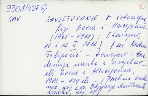 Savjetovanje o istoriografiji Bosne i Hercegovine : (1945-1982), Sarajevo, 11. i 12. II 1982. / urednik Nedim Filipovićć.
