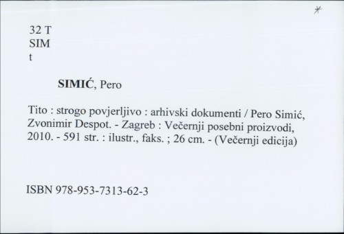 Tito : strogo povjerljivo : arhivski dokumenti / Pero Simić, Zvonimir Despot.