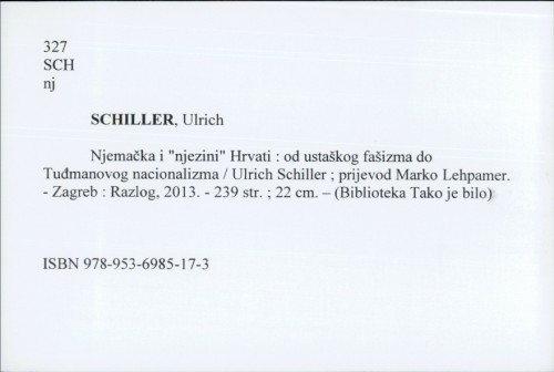 Njemačka i "njezini" Hrvati : od ustaškog fašizma do Tuđmanovog nacionalizma / Ulrich Schiller ; prijevod Marko Lehpamer.