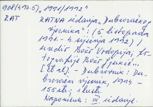 Ratna izdanja "Dubrovačkoga vjesnika" : (5. listopada 1991. - 4. siječnja 1992.) / [uredio Božo Vodopija ; fotografije Božo Gjukić... et al.].