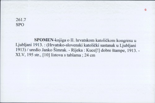 Spomen-knjiga o II. hrvatskom katoličkom kongresu u Ljubljani 1913. : (Hrvatsko-slovenski katolički sastanak u Ljubljani 1913) / uredio Janko Šimrak.