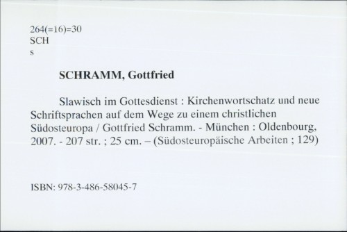 Slawisch im Gottesdienst : Kirchenwortschatz und neue Schriftsprachen auf dem Wege zu einem christlichen Südosteuropa / Gottfried Schramm