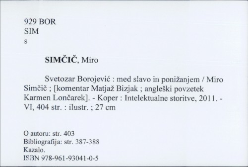 Svetozar Borojević : med slavo in ponižanjem / Miro Simčič. [Urednik Matjaž Bizjak. Angleški povzetek Karmen Lončarek]