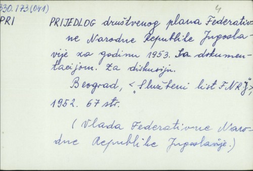 Prijedlog društvenog plana Federativne Narodne Republike Jugoslavije za godinu 1953. sa dokumentacijom. Za diskusiju /
