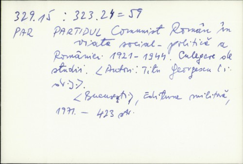 Partidul Comunist român în viața social-politicǎ a Romaâniei 1921-1944. : Culeḡere de stidii. / T. Georgescu i dr.