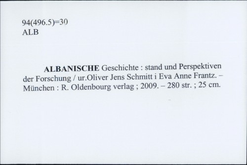 Albanische Geschichte : stand und Perspektiven der Forschung / [urednici] Oliver Jens Schmitt i Eva Anne Frantz