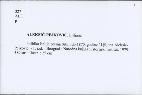 Politika Italije prema Srbiji do 1870. godine / Ljiljana Aleksić-Pejković
