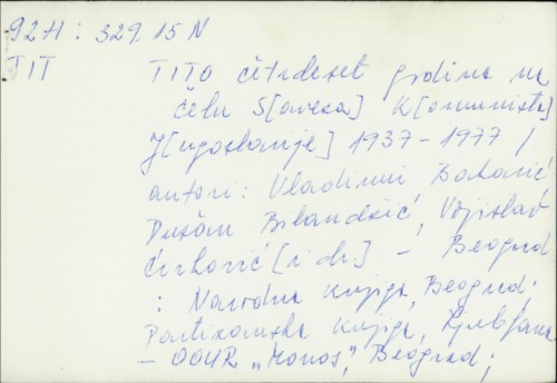 Tito četrdeset godina na čelu SKJ : 1937-1977 / [autori Vladimir Bakarić ... et al. ; glavni i odgovorni urednik Dušan Živković].