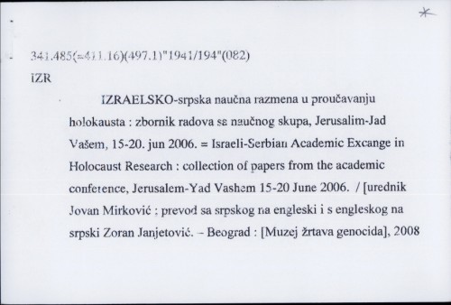 Izraelsko-srpska naučna razmena u proučavanju holokausta : zbornik radova sa naučnog skupa, Jerusalim-Jad Vašem, 15-20. jun 2006. /