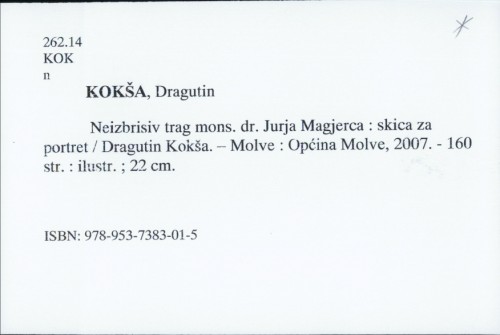 Neizbrisiv trag mons. dr. Jurja Međerca : skica za portret / Dragutin Kokša.