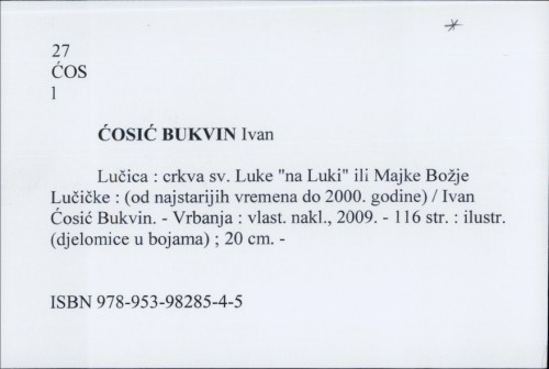 Lučica : crkva sv. Luke "na Luki" ili Majke Božje Lučičke : (od najstarijih vremena do 2000. godine) / Ivan Ćosić Bukvin