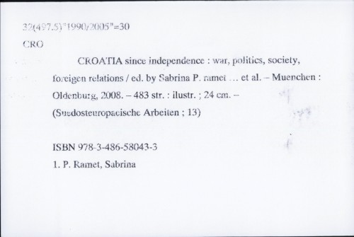 Croatia since independence : war, politics, society, foreign relations /