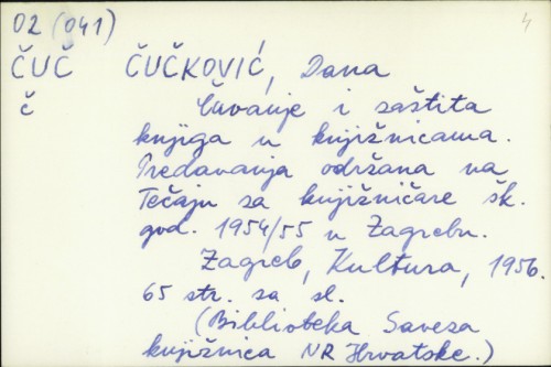 Čuvanje i zaštita knjiga u knjižnicama : predavanja održana na Tečaju za knjižničare šk. god. 1954./55 u Zagrebu / Dana Čučković