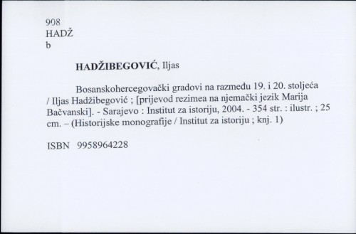 Bosanskohercegovački gradovi na razmeđu 19. i 20. stoljeća / Iljas Hadžibegović
