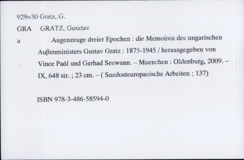 Augenzeuge dreier Epochen : die Memoiren des ungarischen Außenministers Gustav Gratz : 1875-1945 / Gusztav Gratz