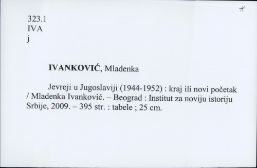 Jevreji u Jugoslaviji (1944-1952) : kraj ili novi početak / Mladenka Ivanković