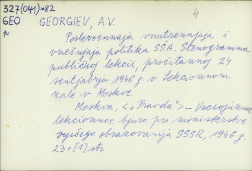 Poslevoennaja vnutrennjaja i vnešnjaja politika SŠA : stenogramma publičnoj lekcii, pročitannoj 24 sentjabrja 1946 g. v Lekcionnom zale v Moskve / A. V. Georgiev
