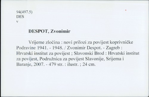 Vrijeme zločina : novi prilozi za povijest koprivničke Podravine 1941.-1948. / Zvonimir Despot
