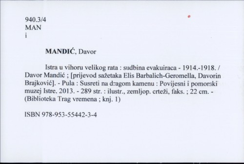 Istra u vihoru velikog rata : sudbina evakuiraca - 1914.-1918. / Davor Mandić ; [prijevod sažetaka Elis Barbalich-Geromella, Davorin Brajković].