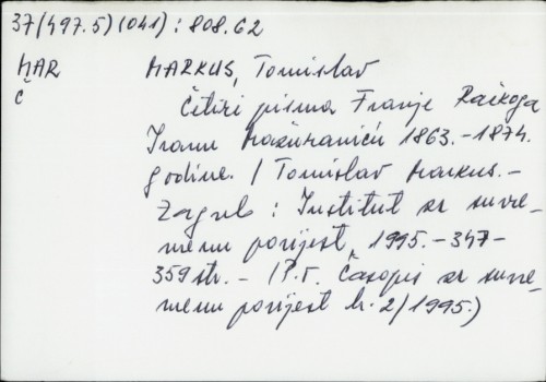 Četiri pisma Franje Račkoga Ivanu Mažuraniću 1863.-1874. godine / Tomislav Markus.