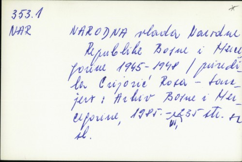 Narodna Vlada Narodne Republike Bosne i Hercegovine 1945 - 1948 / priredila Cvijović Rosa