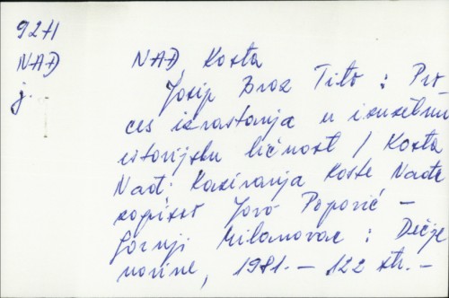 Josip Broz Tito : proces izrastanja u izuzetnu istorijsku ličnost / Kosta Nađ ; [kazivanja Koste Nađa zapisao Jovo Popović].