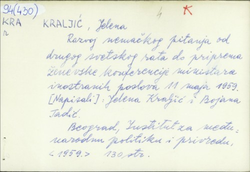 Razvoj nemačkog pitanja od drugog sve do priprema ženevske konferencije ministara inostranih poslova 11 maja 1959. / Jelena Kraljić.