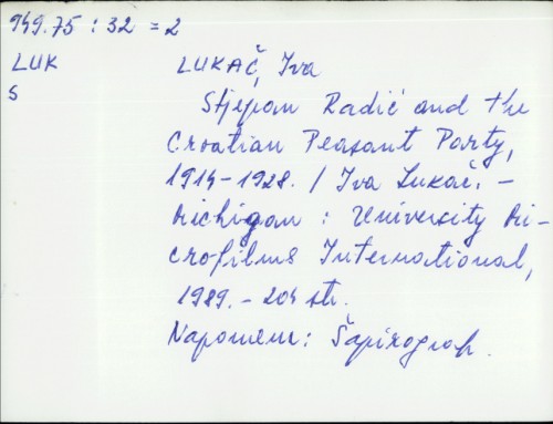 Stjepan Radić and the Croatian Peasant Party : 1914-1928. / Iva Lukač