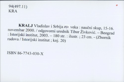 Kralj Vladislav i Srbija XIII veka : naučni skup 15-16. novembar 2000. : [zbornik radova] / odgovorni urednik Tibor Živković.