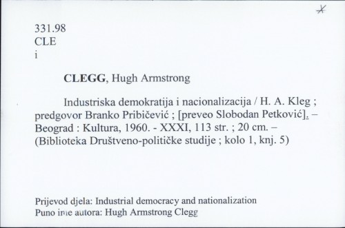 Industriska demokratija i nacionalizacija / Hugh Armstrong Clegg ; predgovor Branko Pribičević ; preveo Slobodan Petković