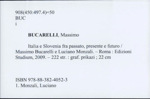 Italia e Slovenia fra passato, presente e futuro / Massimo Bucarelli e Luciano Monzali
