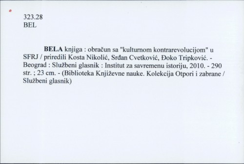 Bela knjiga : obračun sa "kulturnom kontrarevolucijom" u SFRJ / [priredili] Kosta Nikolić, Srđan Cvetković i Đoko Tripković