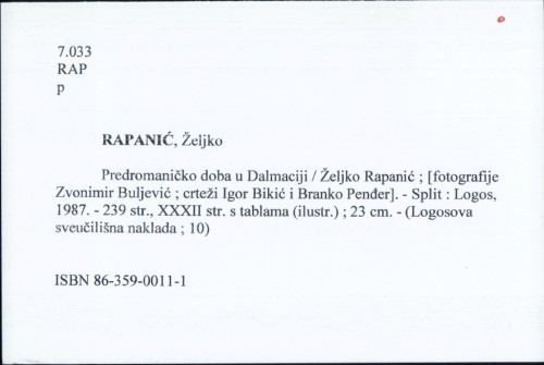 Predromaničko doba u Dalmaciji / Željko Rapanić ; [fotografije Zvonimir Buljević ; crteži Igor Bikić i Branko Penđer].