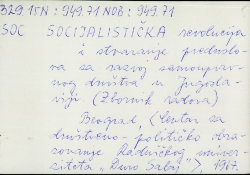 Socijalistička revolucija i stvaranje preduslova za razvoj samoupravnog društva u Jugoslaviji : (Zbornik radova) /