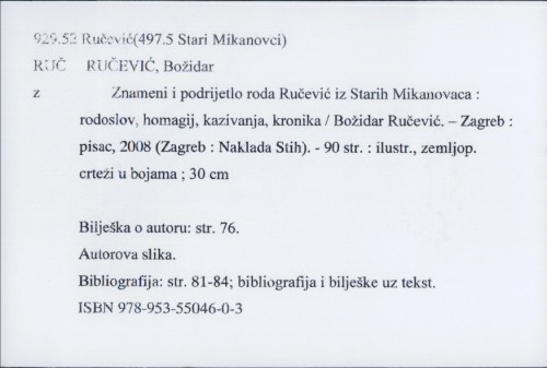 Znameni i podrijetlo roda Ručević iz Starih Mikanovaca : rodoslov, homagij, kazivanja, kronika / Božidar Ručević.