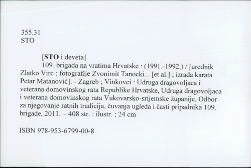 109. brigada na vratima Hrvatske : (1991.-1992.) / [urednik Zlatko Virc ; fotografije Zvonimir Tanocki ... [et al.] ; izrada karata Petar Matanović].