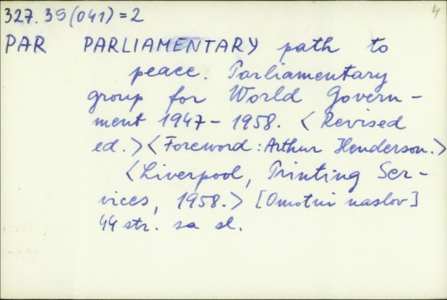 Parliamentary path to peace : Parliamentary Group for World Government 1947-58. / Predg. : Arthur Henderson