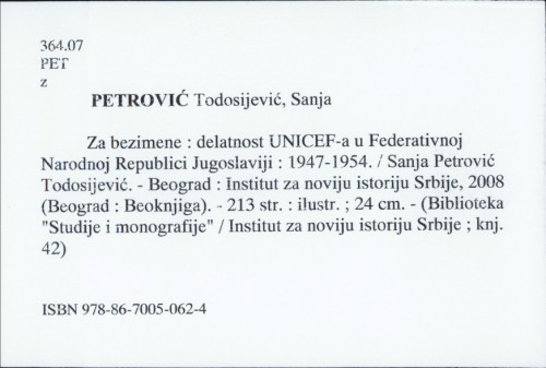 Za bezimene : delatnost UNICEF-a u Federativnoj Narodnoj Republici Jugoslaviji 1947. - 1954. / Sanja Petrović Todosijević