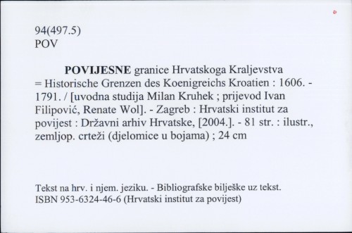 Povijesne granice Hrvatskoga Kraljevstva = Historische Grenzen des Koenigreichs Kroatien : 1606. - 1791. / [uvodna studija Milan Kruhek ; prijevod Ivan Filipović, Renate Wol].