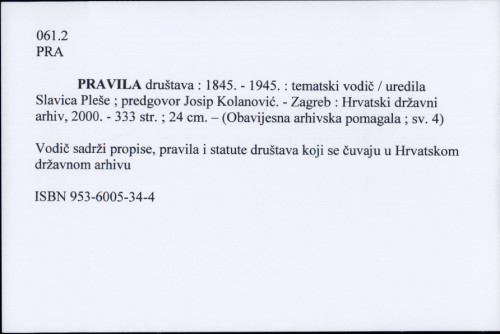 Pravila društava : 1845. - 1945. : tematski vodič / uredila Slavica Pleše ; predgovor Josip Kolanović.