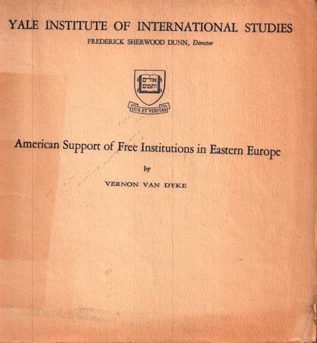 American support of free institutions in Eastern Europe / Vernon Van Dyke.