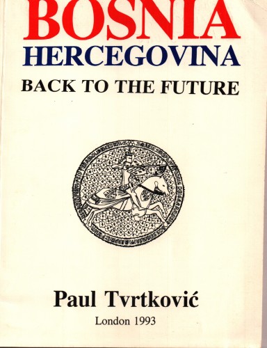 Bosnia Hercegovina : back to the future / Paul Tvrtković.