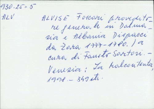 Alvise Foscari Provveditore Generale in Dalmazia e Albania : Dispacci da Zara 1777-1780 / [urednik] Fausto Sartori